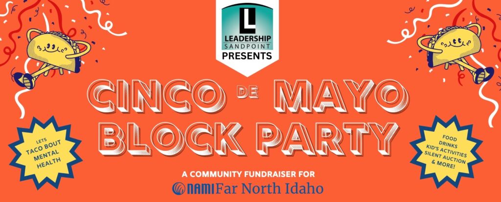 Leadership Sandpoint presents Cinco de Mayo Block Party. A community fundraiser for NAMI Far North Idaho.